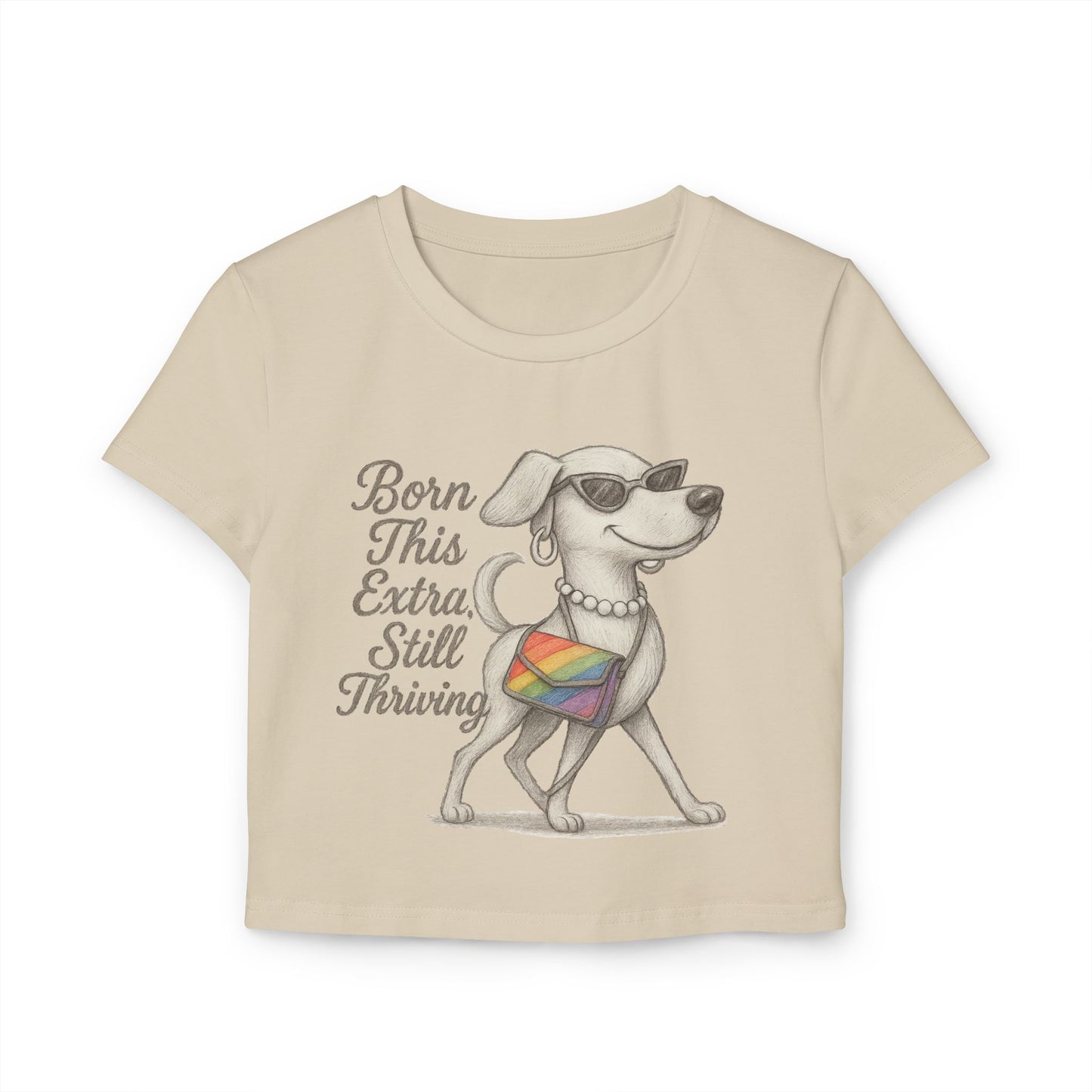 Born This Extra Still Thriving Women&#039;s Baby Tee - Empowering Dog Graphic T-Shirt