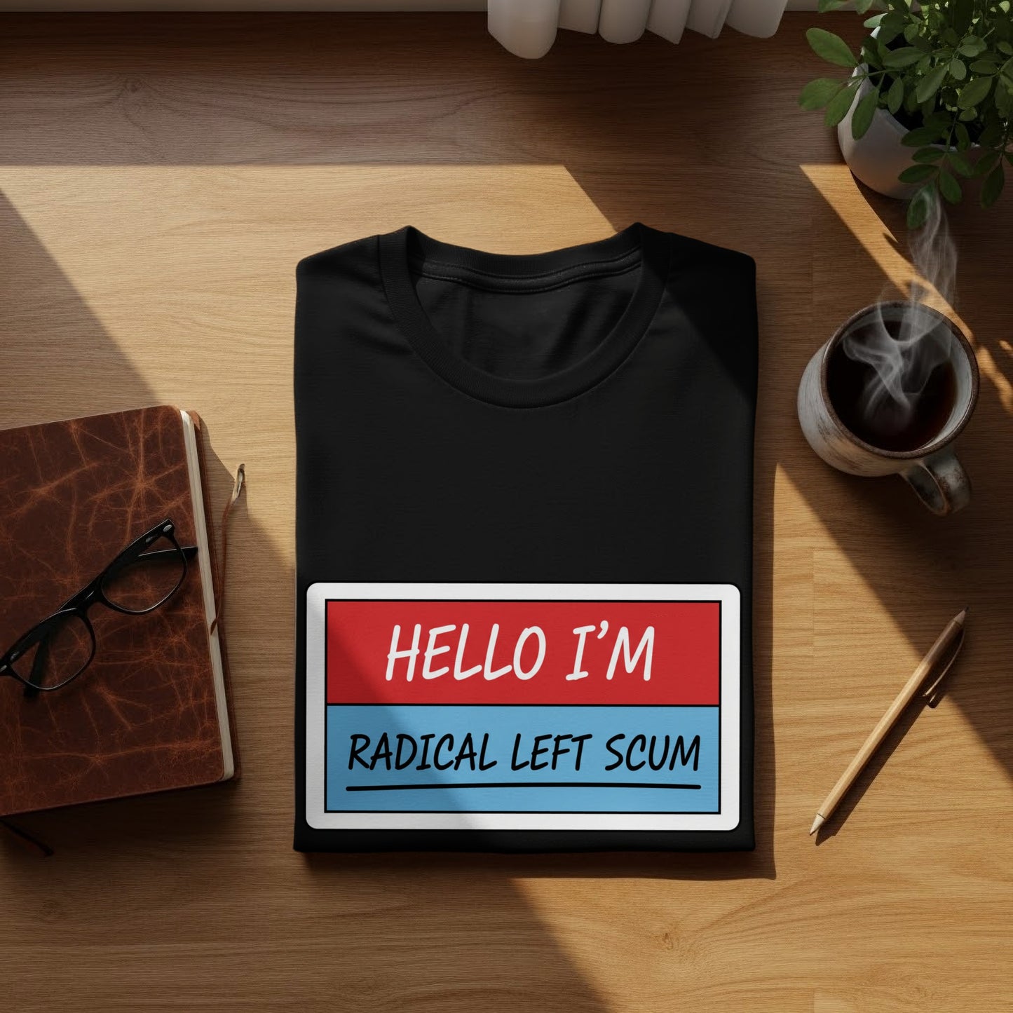 Hello I'm Radical Left Scum Humorous Graphic Tee