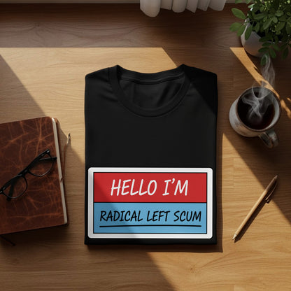 Hello I'm Radical Left Scum Humorous Graphic Tee