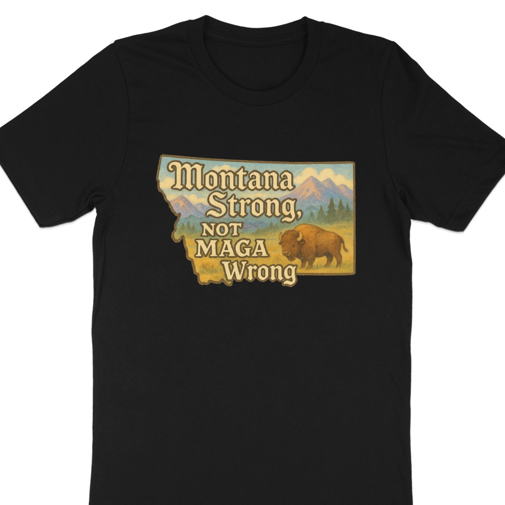 Montana Strong Not MAGA Wrong T-shirt product type