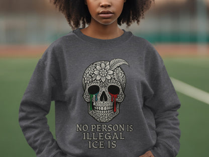 No Person Is Illegal ICE Is Sweatshirt