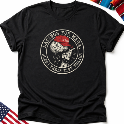 Black t-shirt with "Latinos for MAGA: Bless Their Tiny Brains" graphic.