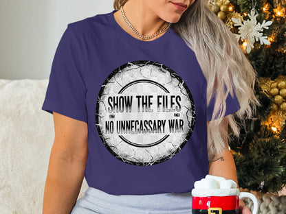 Show The Files No Unnecessary War statement shirt