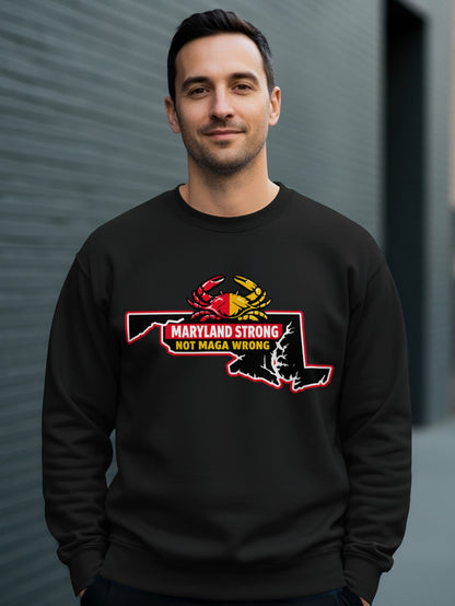 Maryland Strong Not MAGA Wrong State Sweatshirt