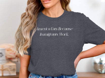 America Eats Because Immigrants Work T-shirt product