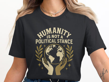 Humanity Is Not A Political Stance t-shirt product