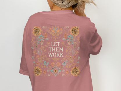 Let Them Work Floral Graphic Back Design Shirt