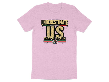 Underestimate Us That'll Be Fun T-shirt product type