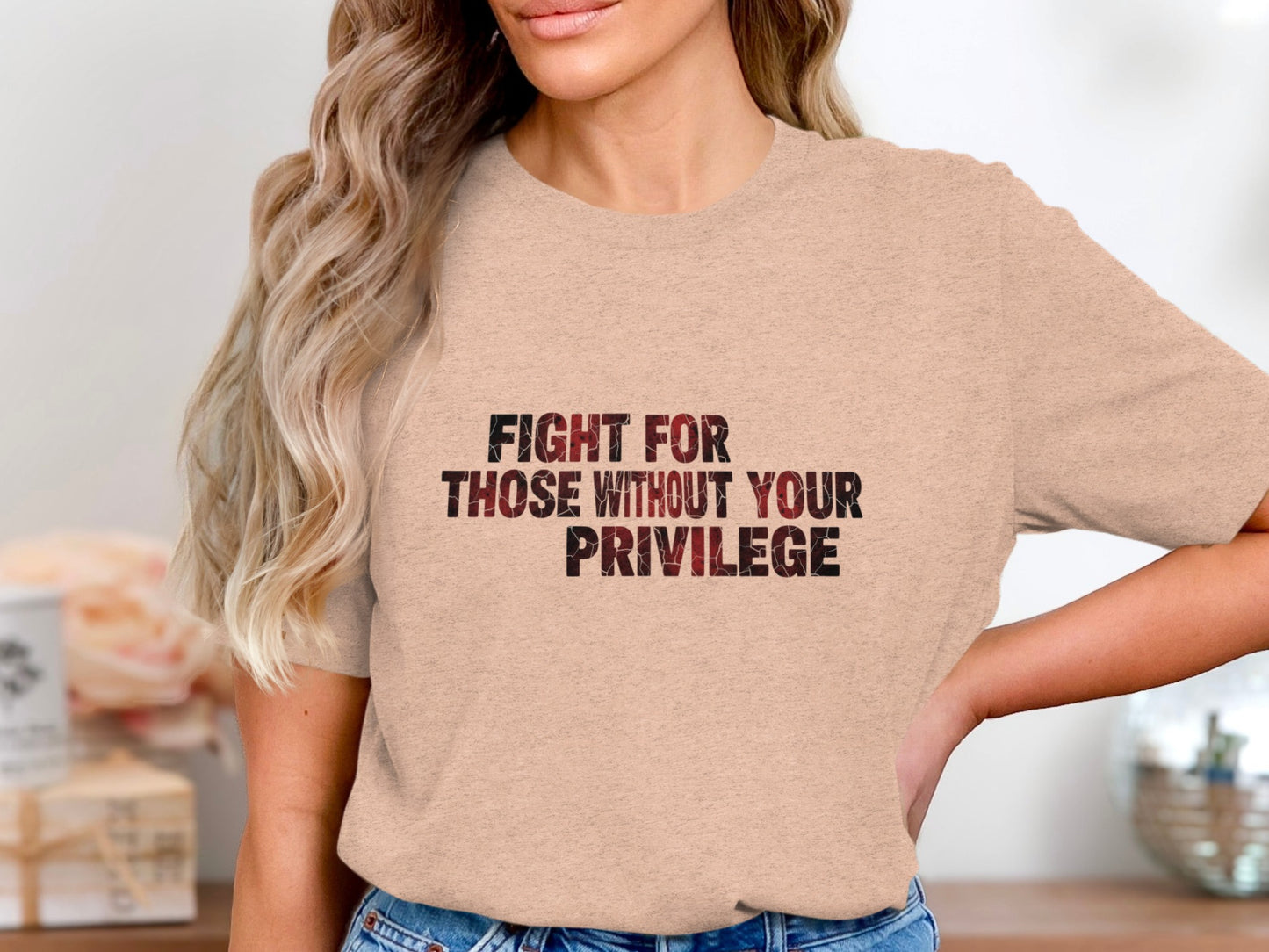 Fight For Those Without Your Privilege T-shirt