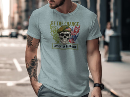 Be The Change Dissent is Patriotic T-shirt