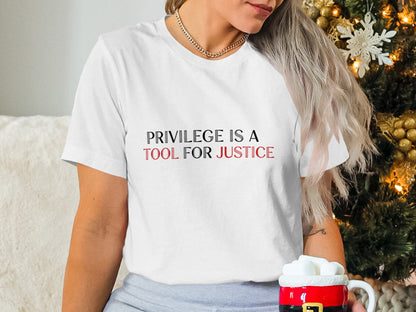 Privilege Is A Tool For Justice Statement T-shirt