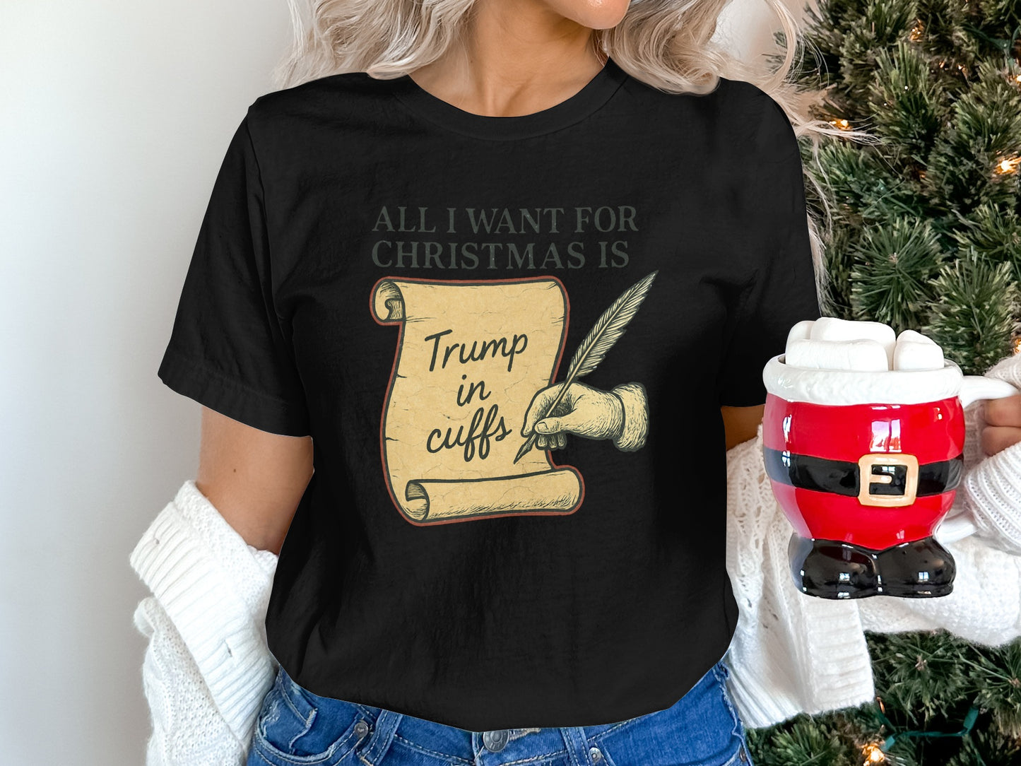 All I Want for Christmas Is Trump In Cuffs T-Shirt