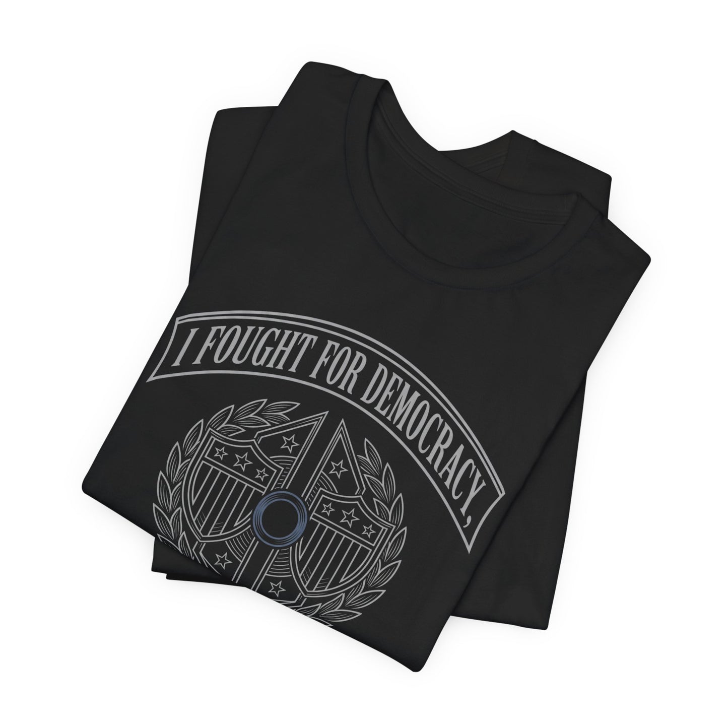 Black t-shirt with white text and crest that reads "I Fought For Democracy".