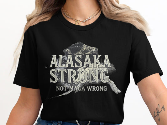 Alaska Strong Not Maga Wrong Graphic T-Shirt product