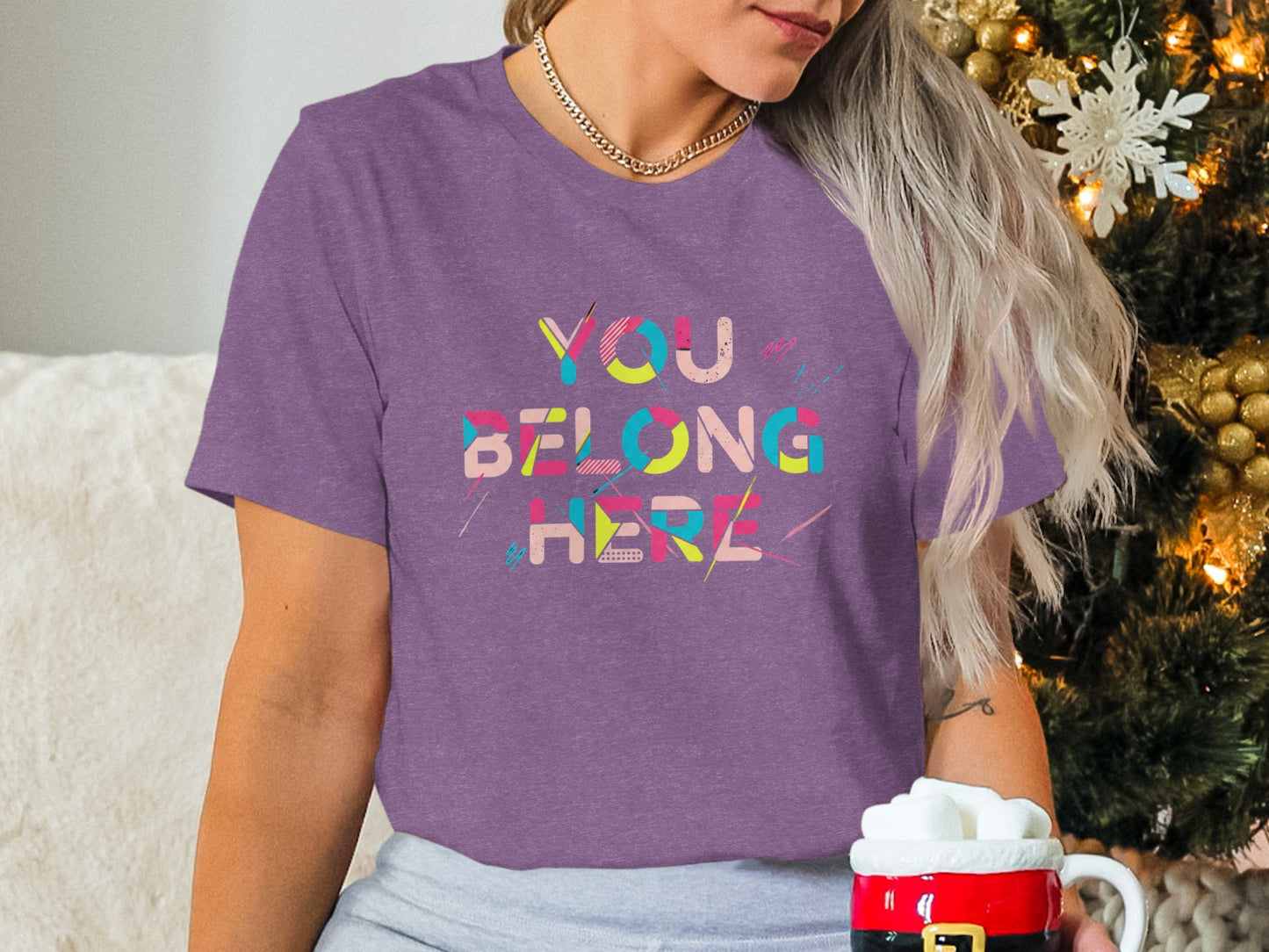 You Belong Here Colorful Message Shirt