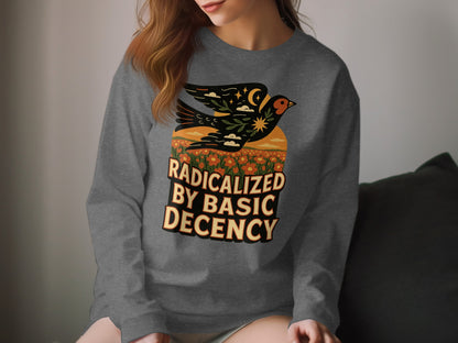 Radicalized by Basic Decency Graphic Sweatshirt