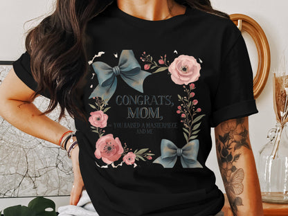 Congrats Mom You Raised A Masterpiece T-shirt product