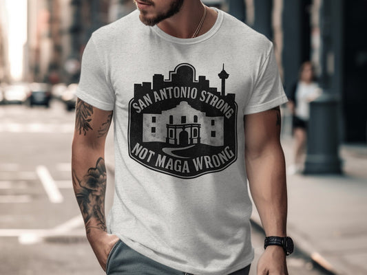 San Antonio Strong Not MAGA Wrong Graphic T-Shirt