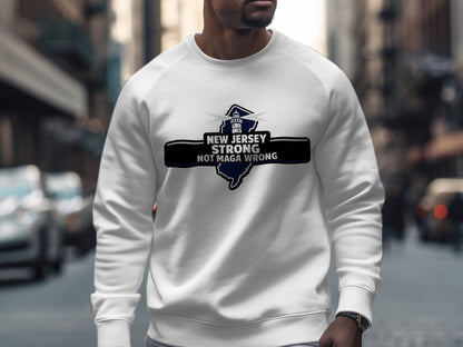 New Jersey Strong Not MAGA Wrong Sweatshirt