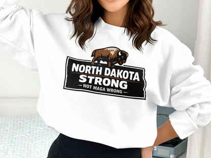 North Dakota Strong Not MAGA Wrong Sweatshirt