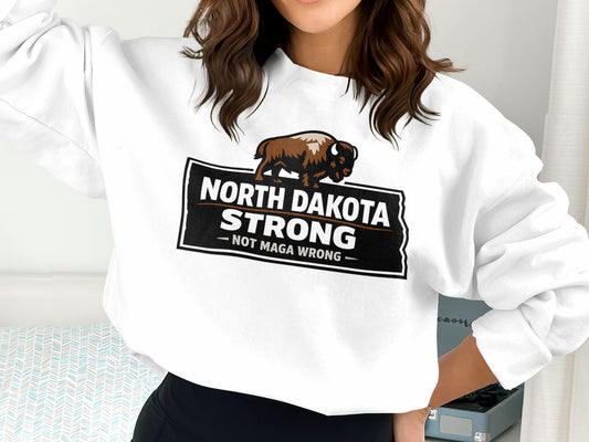 North Dakota Strong Not MAGA Wrong Sweatshirt