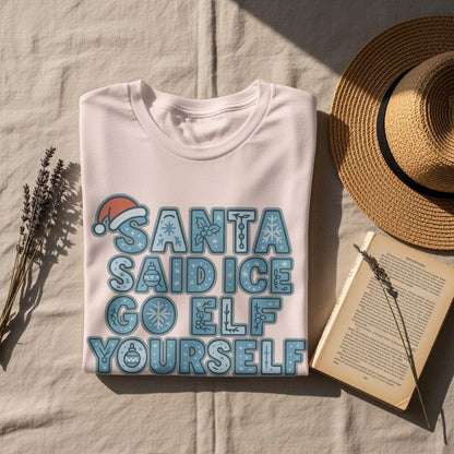 Santa Said Ice Go Elf Yourself Fun Graphic Shirt