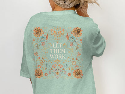 Let Them Work Floral Graphic T-Shirt