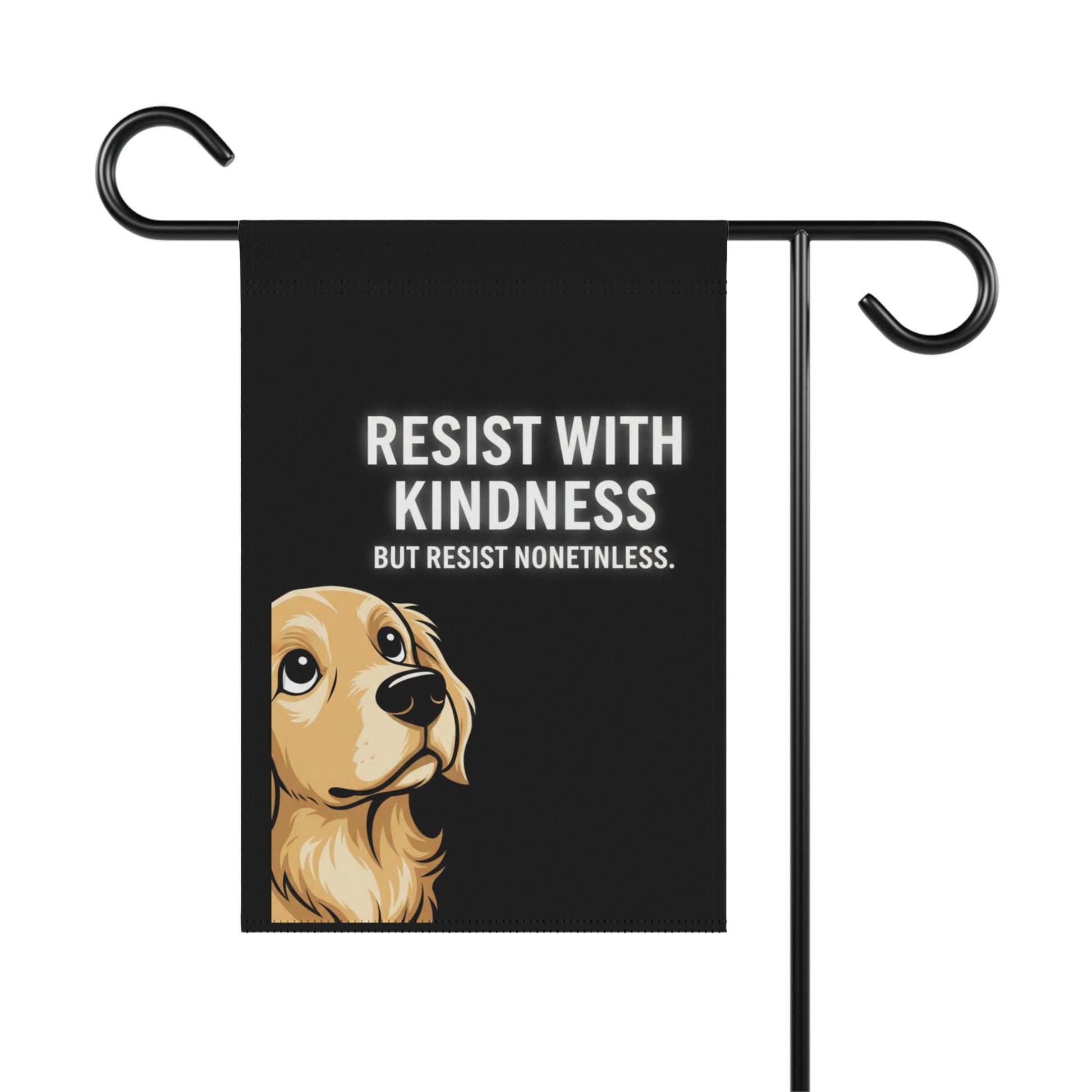 Resist With Kindness But Resist Nonetheless garden flag