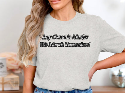 They Come in Masks We March Unmasked Shirt product type