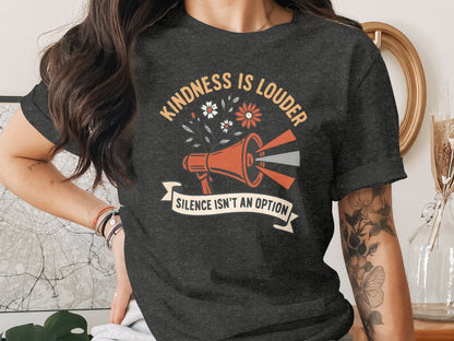Kindness Is Louder Silence Isn't An Option shirt