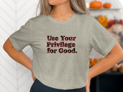Use Your Privilege for Good T-shirt