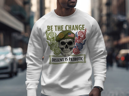 Be The Change Dissent Is Patriotic sweatshirt