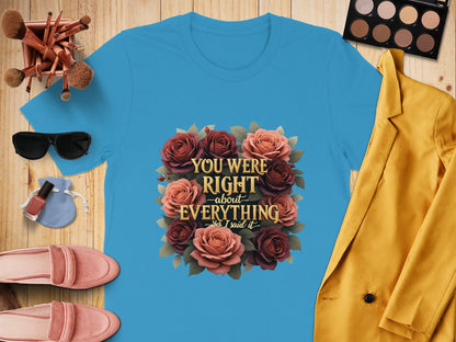 You Were Right About Everything Graphic T-shirt