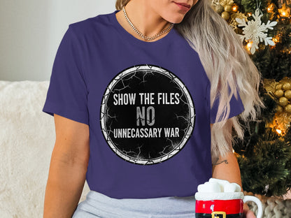 Show The Files No Unnecessary War Statement Shirt