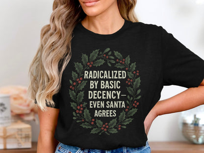 Radicalized By Basic Decency Even Santa Agrees Shirt