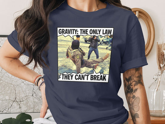 Gravity The Only Law They Can't Break T-shirt