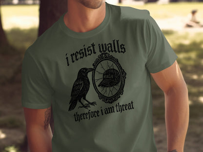 I resist walls therefore I am threat graphic t-shirt