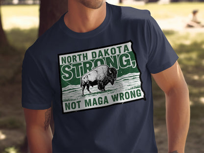 North Dakota Strong Not MAGA Wrong Anti Trump Shirt FDT T-Shirts