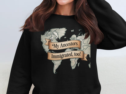 My Ancestors Immigrated Too Sweatshirt product type