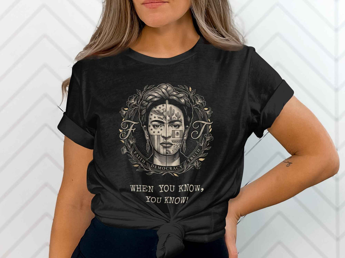 Frida Kahlo Inspired Art T-Shirt, Mexican American Cultural Design Tee, Faith Democracy Truth Statement Shirt, When You Know You Know Gift