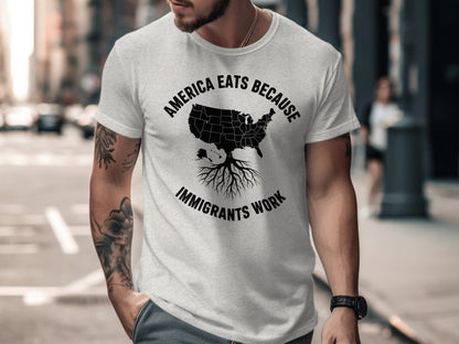 America Eats Because Immigrants Work T-shirt product