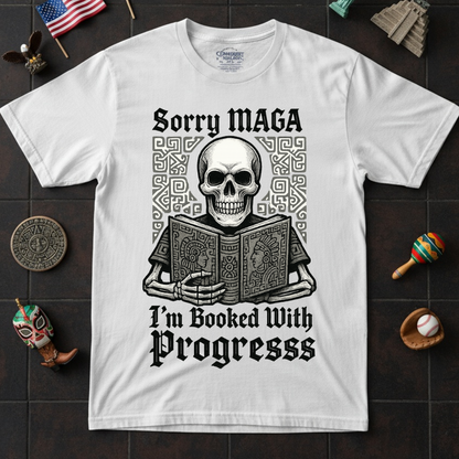 Sorry MAGA I'm Booked With Progress Shirt