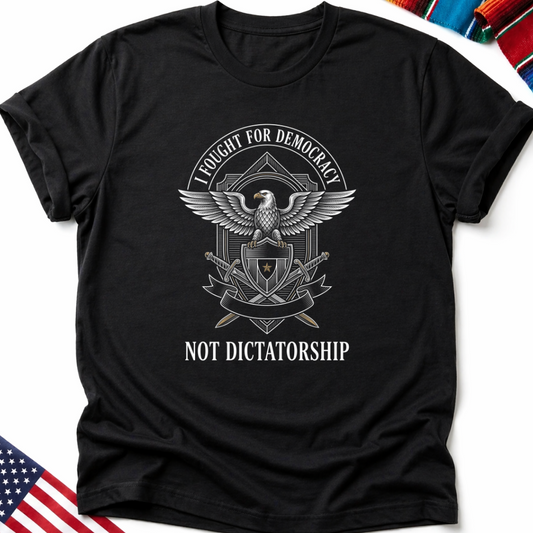 Black t-shirt with "I fought for democracy not dictatorship" eagle crest graphic.