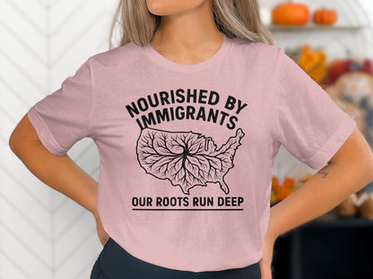 Nourished by Immigrants Our Roots Run Deep Shirt
