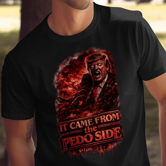 Black t-shirt with Donald Trump's face and text "IT CAME FROM the PEDO SIDE".