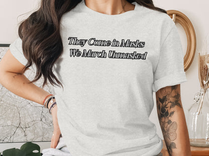 They Come in Masks We March Unmasked t-shirt product