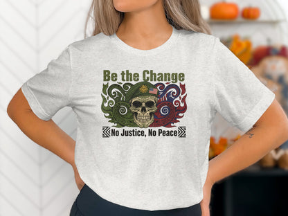 Be the Change No Justice No Peace Skull T-Shirt