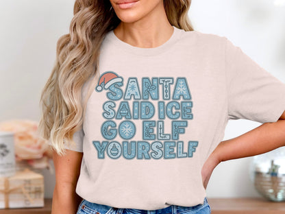 Santa Said Ice Go Elf Yourself T-shirt
