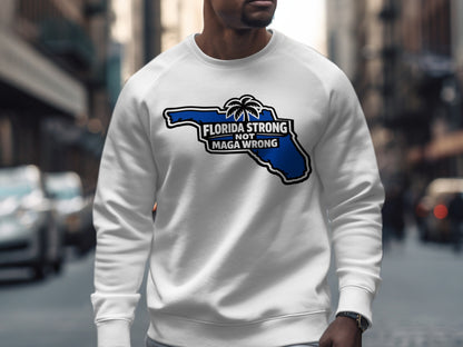 Florida Strong Not MAGA Wrong Sweatshirt