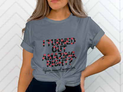 I Turned Out Amazing Right Your Annual Reminder product